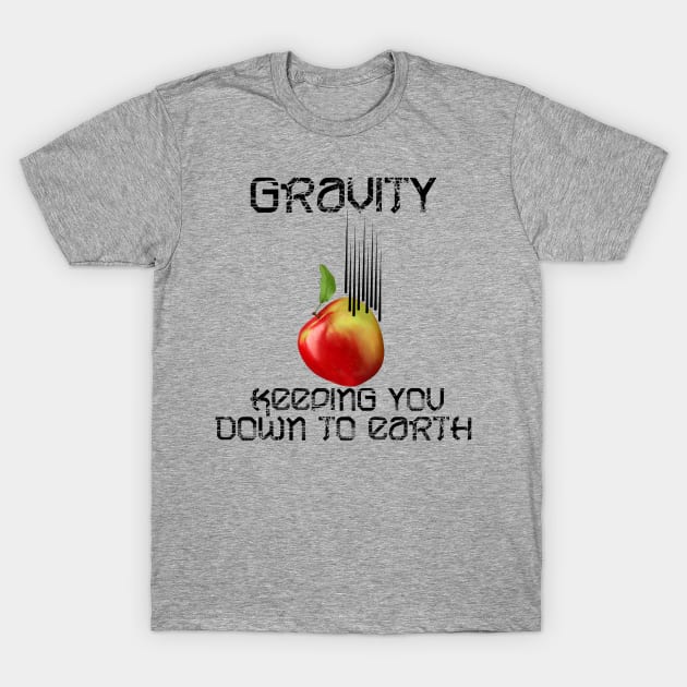 Gravity keeps you down to earth T-Shirt by kestrelle